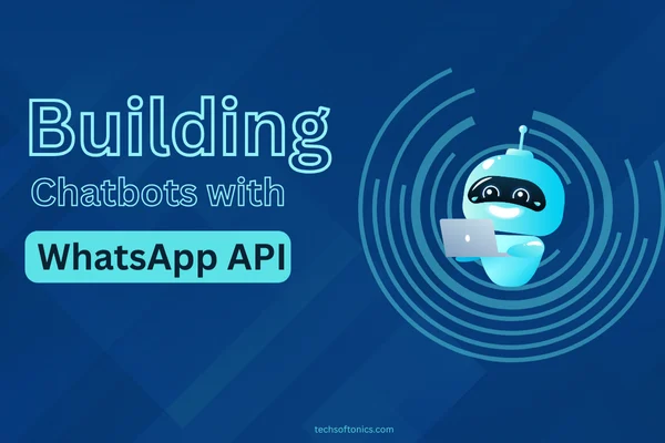Building Chatbots with WhatsApp API: Tools and Tips
