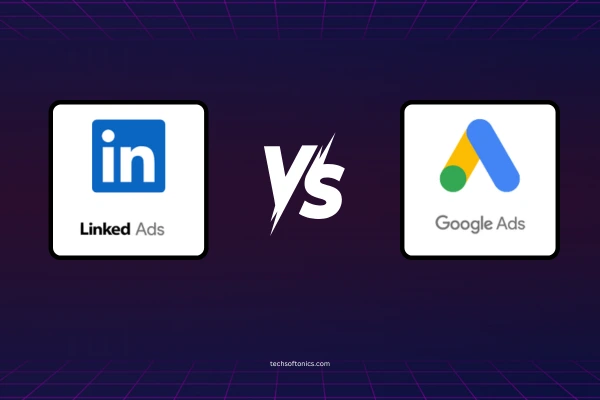 LinkedIn Ads vs Google Ads: Which Works Better?